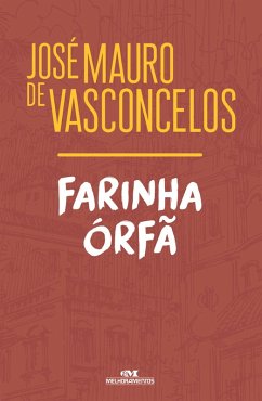 Farinha órfã (eBook, ePUB) - Vasconcelos, José Mauro de