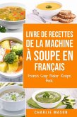 livre de recettes de la machine à soupe En français/ French Soup Maker Recipe Book (eBook, ePUB)