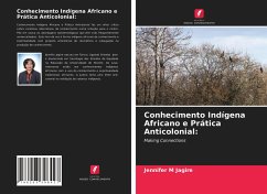 Conhecimento Indígena Africano e Prática Anticolonial: - Jagire, Jennifer M