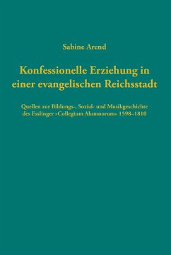 Konfessionelle Erziehung in einer evangelischen Reichsstadt - Arend, Sabine