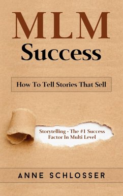 MLM Success: How To Tell Stories That Sell - Schlosser, Anne