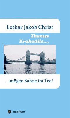 Themse Krokodile.... (eBook, ePUB) - Christ, Lothar Jakob