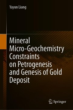 Mineral Micro-Geochemistry Constraints on Petrogenesis and Genesis of Gold Deposit (eBook, PDF) - Liang, Yayun