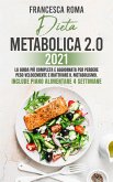 DIETA METABOLICA 2.0 2021; La Guida Più Completa e Aggiornata Per Perdere Peso Velocemente e Riattivare Il Metabolismo. Include Piano Alimentare 4 Settimane (eBook, ePUB)