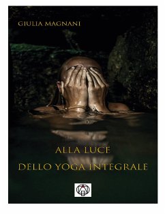 Alla luce dello Yoga Integrale (eBook, ePUB) - Magnani, Giulia