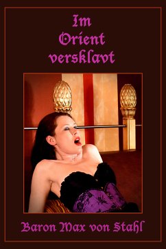 Im Orient versklavt (eBook, ePUB) - von Stahl, Baron Max