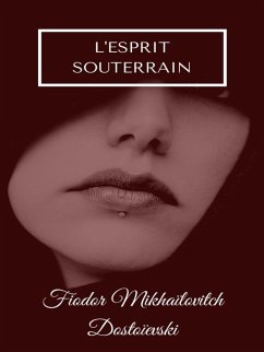 L'Esprit Souterrain (eBook, ePUB) - Dostoïevski, Fiodor Mikhaïlovitch
