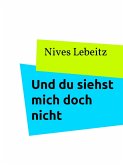 Und du siehst mich doch nicht (eBook, ePUB) Und du siehst mich doch nicht (eBook, ePUB)