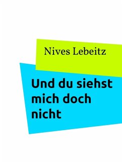 Und du siehst mich doch nicht (eBook, ePUB) - Lebeitz, Nives Und du siehst mich doch nicht (eBook, ePUB) - Lebeitz, Nives