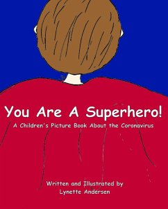 You Are A Superhero! A Children's Picture Book About the Coronavirus (eBook, ePUB) - Andersen, Lynette