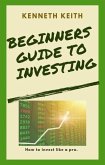 Beginners Guide to Investing: How to Invest Like A Pro (eBook, ePUB)