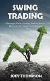 Swing Trading: A Strategic Guide to Swing Trading in Stocks, Options, and Futures for Beginners (eBook, ePUB)