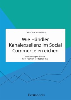 Wie Händler Kanalexzellenz im Social Commerce erreichen. Empfehlungen für die Fast Fashion Modebranche (eBook, PDF)