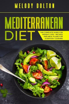 Cover Mediterranean Diet The Complete Guide for Weight Loss - Recipes and Meal Plans for Everyday Cooking (eBook, ePUB)
