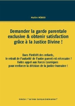 Demander la garde parentale exclusive & obtenir satisfaction grâce à la Justice Divine ! Demander la garde parentale exclusive & obtenir satisfaction grâce à la Justice Divine !