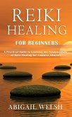 Reiki Healing for Beginners: A Practical Guide to Learning the Fundamentals of Reiki Healing for Common Ailments (eBook, ePUB)