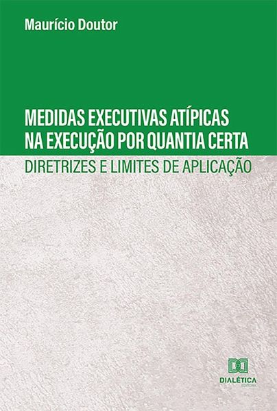Medidas Executivas Atípicas na Execução por Quantia Certa : (eBook, ePUB) Medidas Executivas Atípicas na Execução por Quantia Certa : (eBook, ePUB)