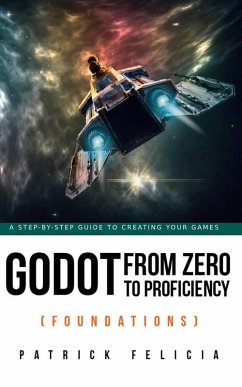 Godot from Zero to Proficiency (Foundations) (eBook, ePUB) - Felicia, Patrick