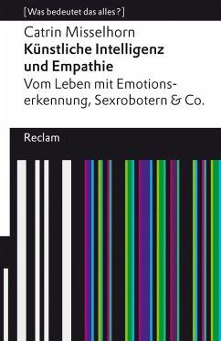 Künstliche Intelligenz und Empathie. Vom Leben mit Emotionserkennung, Sexrobotern & Co (eBook, ePUB) - Misselhorn, Catrin