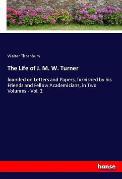 The Life of J. M. W. Turner - Thornbury, Walter