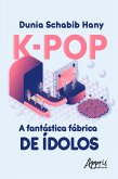 K-Pop a Fantástica Fábrica de Ídolos (eBook, ePUB)