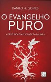 O Evangelho Puro: A profunda simplicidade da Palavra (eBook, ePUB) O Evangelho Puro: A profunda simplicidade da Palavra (eBook, ePUB)