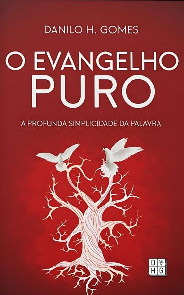 O Evangelho Puro: A profunda simplicidade da Palavra (eBook, ePUB)