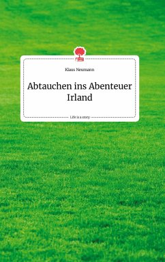 Abtauchen ins Abenteuer Irland. Life is a Story - story.one - Neumann, Klaus