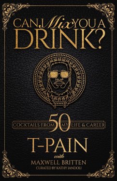 Can I Mix You a Drink? (eBook, ePUB) - T-Pain; Britten, Maxwell; Iandoli, Kathy