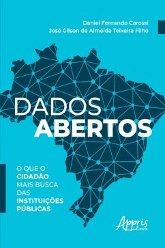 Dados Abertos: O que o Cidadão mais Busca das Instituições Públicas (eBook, ePUB) - Carossi, Daniel Fernando; Filho, José Gilson de Almeida Teixeira