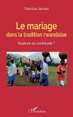 Le mariage dans la tradition rwandaise. Rupture ou continuité ? Le mariage dans la tradition rwandaise. Rupture ou continuité ?
