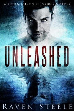 Unleashed (Rouen Chronicles, #0) (eBook, ePUB) - Steele, Raven