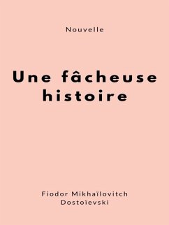 Une fâcheuse histoire (eBook, ePUB) - Dostoïevski, Fiodor Mikhaïlovitch