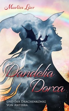 Dandelia Dorca und der Drachenkönig von Anterra (eBook, ePUB) - Lüer, Marlies