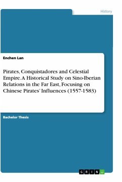 Pirates, Conquistadores and Celestial Empire. A Historical Study on Sino-Iberian Relations in the Far East, Focusing on Chinese Pirates¿ Influences (1557-1583)