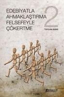 Edebiyatla Ahmaklastirma Felsefeyle Cökertme 2 - Kara, Taylan