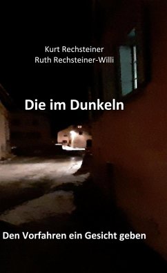 Die im Dunkeln (eBook, ePUB) - Rechsteiner, Kurt; Rechsteiner-Willi, Ruth
