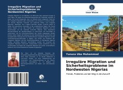 Irreguläre Migration und Sicherheitsprobleme im Nordwesten Nigerias - Muhammad, Yunusa Uba