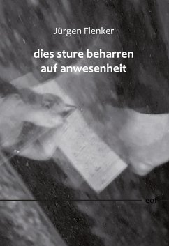 dies sture beharren auf anwesenheit - Flenker, Jürgen