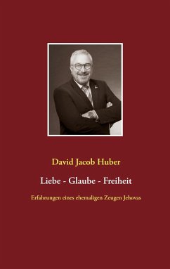 Liebe - Glaube - Freiheit - Huber, David Jacob