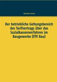 Der betriebliche Geltungsbereich des Tarifvertrags über das Sozialkassenverfahren im Baugewerbe (VTV Bau) Der betriebliche Geltungsbereich des Tarifvertrags über das Sozialkassenverfahren im Baugewerbe (VTV Bau)