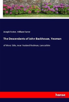 The Descendants of John Backhouse, Yeoman - Foster, Joseph;Farrer, William