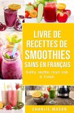 Livre de Recettes de Smoothies Sains En français/ Healthy Smoothie Recipe Book In French (eBook, ePUB)
