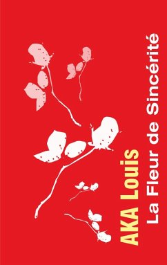 La Fleur de Sincérité (eBook, ePUB) - Aka, Louis