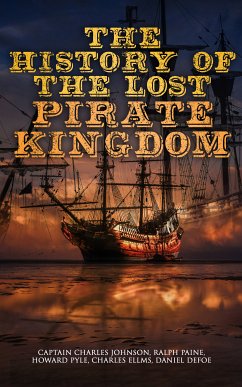 The History of the Lost Pirate Kingdom (eBook, ePUB) - Ellms, Charles; Defoe, Daniel; Johnson, Captain Charles