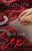 How to Write Sex ((Advice to Authors)) (eBook, ePUB)