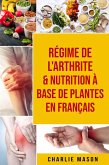 Régime de l'arthrite & Nutrition à base de plantes En français (eBook, ePUB)