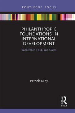 Philanthropic Foundations in International Development (eBook, PDF) - Kilby, Patrick