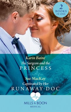 The Surgeon And The Princess / Captivated By Her Runaway Doc (eBook, ePUB) - Baine, Karin; Mackay, Sue