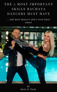 Cover The 5 Most Important Skills Bachata Dancers Must Have (eBook, ePUB)